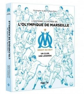 Livre "L'histoire illustrée de l'Olympique de Marseille : OM, un club, une légende "